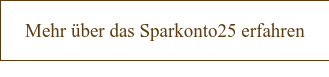 Mehr über das Sparkonto25 erfahren