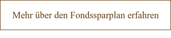 Mehr über den Fondssparplan erfahren