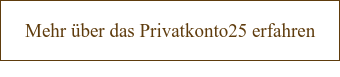 Mehr über das Privatkonto25 erfahren