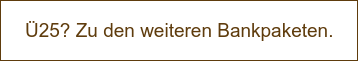 Ü25? Zu den weiteren Bankpaketen.