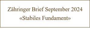 Zähringer Brief September 2024 «Stabiles Fundament»