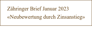 Zähringer Brief Januar 2023  «Neubewertung durch Zinsanstieg»