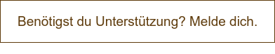 Benötigst du Unterstützung? Melde dich.