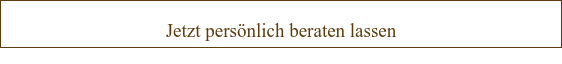 Jetzt persönlich beraten lassen