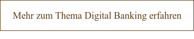 Mehr zum Thema Digital Banking erfahren