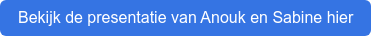 Bekijk de presentatie van Anouk en Sabine hier