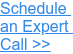 Schedule  an Expert  Call >>