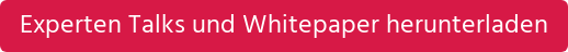 Experten Talks und Whitepaper herunterladen