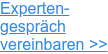 Experten- gespräch  vereinbaren >>