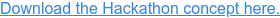 Download the Hackathon concept here.