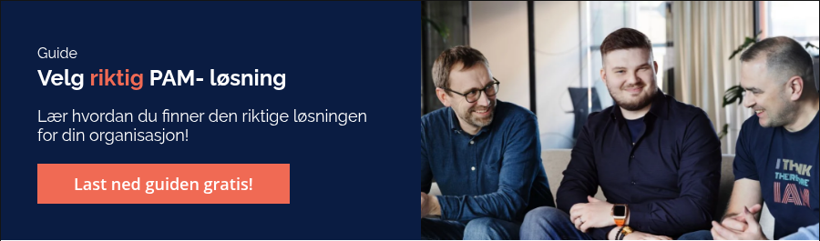 Guide Velg riktig PAM- løsning &nbsp; Lær hvordan du finner den riktige løsningen for din organisasjon!