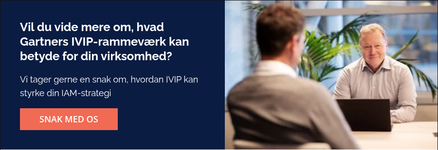 Vil du vide mere om, hvad Gartners IVIP-rammeværk kan betyde for din virksomhed?    Vi tager gerne en snak om, hvordan IVIP kan styrke din IAM-strategi