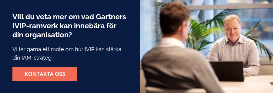 Vill du veta mer om vad Gartners IVIP-ramverk kan innebära för din organisation?   Vi tar gärna ett möte om hur IVIP kan stärka din IAM-strategi