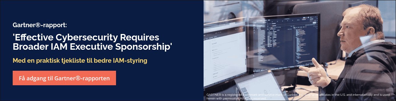 Gartner®-rapport: &nbsp; 'Effective Cybersecurity Requires Broader IAM Executive Sponsorship' &nbsp; Med en praktisk tjekliste til bedre IAM-styring