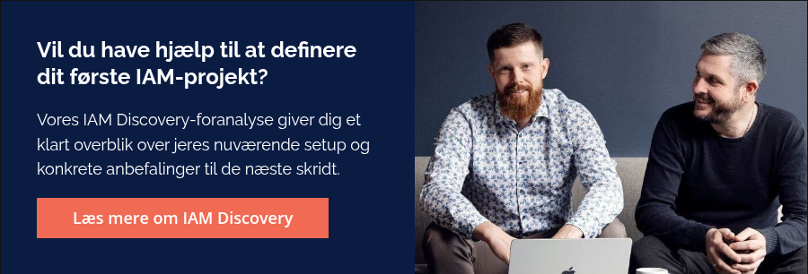Vil du have hjælp til at definere dit første IAM-projekt? &nbsp; Vores IAM Discovery-foranalyse giver dig et klart overblik over jeres nuværende setup og konkrete anbefalinger til de næste skridt.
