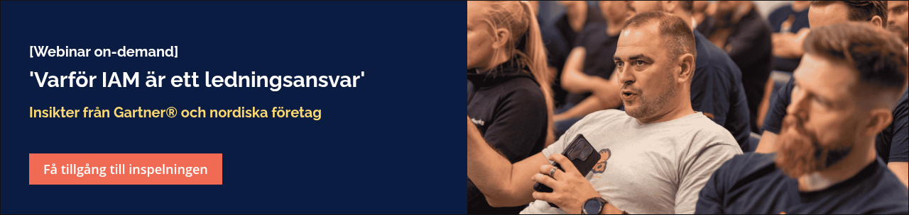 [Webinar on-demand] &nbsp; 'Varför IAM är ett ledningsansvar' &nbsp; Insikter från Gartner® och nordiska företag