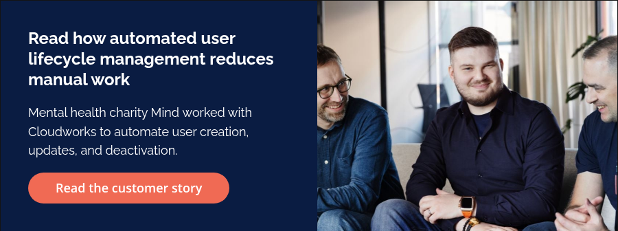 Read how automated user lifecycle management reduces manual work &nbsp; Mental health charity Mind&nbsp;worked with Cloudworks to automate user creation, updates, and deactivation.