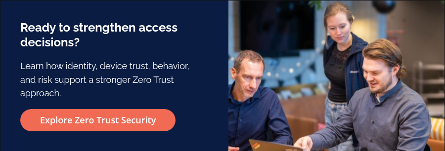 Ready to strengthen access decisions? &nbsp; Learn how identity, device trust, behavior, and risk support a stronger Zero Trust approach.
