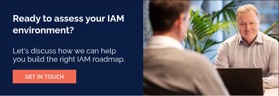 Ready to assess your IAM environment? &nbsp; &nbsp; Let's discuss how we can help you build the right IAM roadmap.