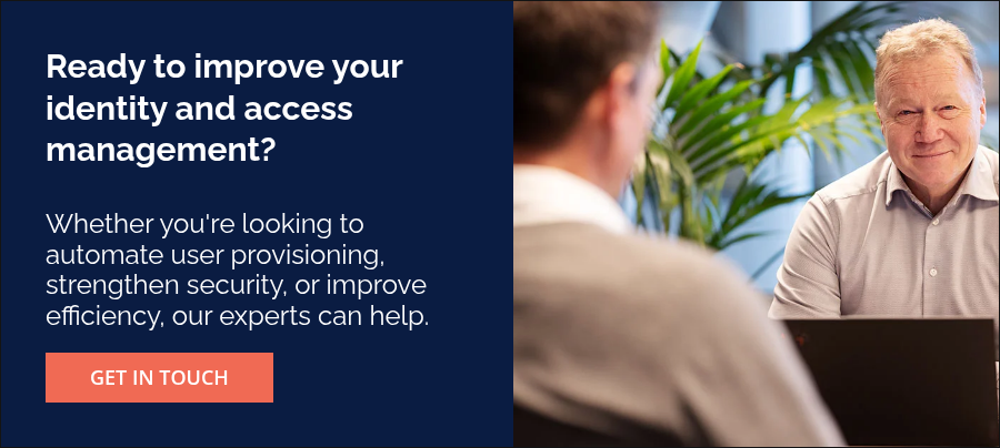 Ready to improve your&nbsp; identity and access management? &nbsp; &nbsp; Whether you're looking to automate user provisioning, strengthen security, or improve efficiency, our experts can help.