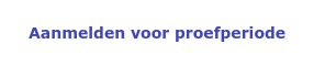 Aanmelden voor proefperiode