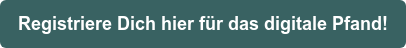 Registriere Dich hier für das digitale Pfand!