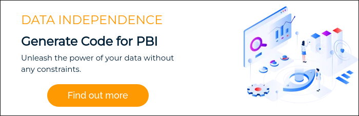 DATA INDEPENDENCE Generate Code for PBI Unleash the power of your data without any constraints.  