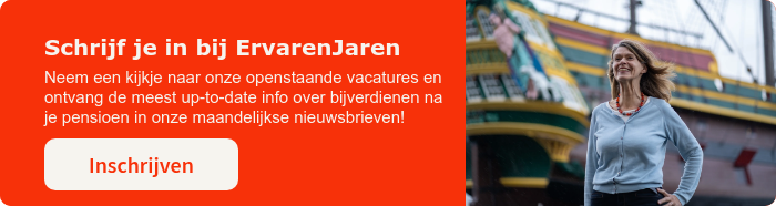 Schrijf je in bij ErvarenJaren Neem een kijkje naar onze openstaande vacatures en ontvang de meest up-to-date info over bijverdienen na je pensioen in onze maandelijkse nieuwsbrieven! 