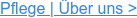 Pflege | Über uns >