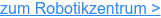 zum Robotikzentrum >
