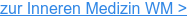 zur Inneren Medizin WM >