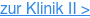 zur Klinik II >