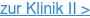 zur Klinik II >