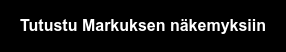 Tutustu Markuksen näkemyksiin