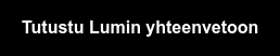 Tutustu Lumin yhteenvetoon