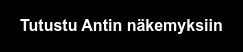 Tutustu Antin näkemyksiin