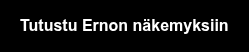 Tutustu Ernon näkemyksiin