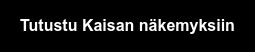 Tutustu Kaisan näkemyksiin