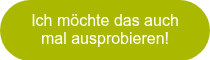 Ich m&ouml;chte das auch mal ausprobieren!