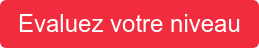 Evaluez votre niveau