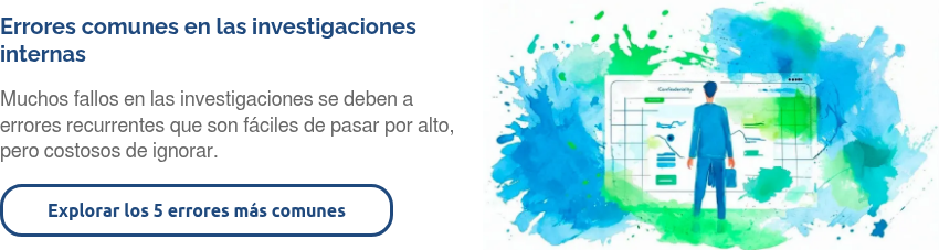 Errores comunes en las investigaciones internas &nbsp; Muchos fallos en las investigaciones se deben a errores recurrentes que son fáciles de pasar por alto, pero costosos de ignorar. &nbsp;