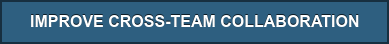 IMPROVE MY CROSS-TEAM COLLABORATION