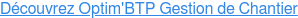 Découvrez Optim'BTP Gestion de Chantier