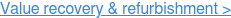 Value recovery & refurbishment >