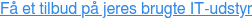 Få et tilbud på jeres brugte IT-udstyr