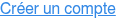 Créer un compte