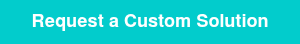 Request a Custom Solution