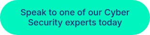 Speak to one of our Cyber Security experts today