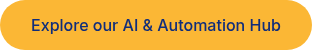 Explore our AI &amp; Automation Hub