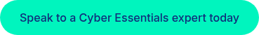 Speak to a Cyber Essentials expert today